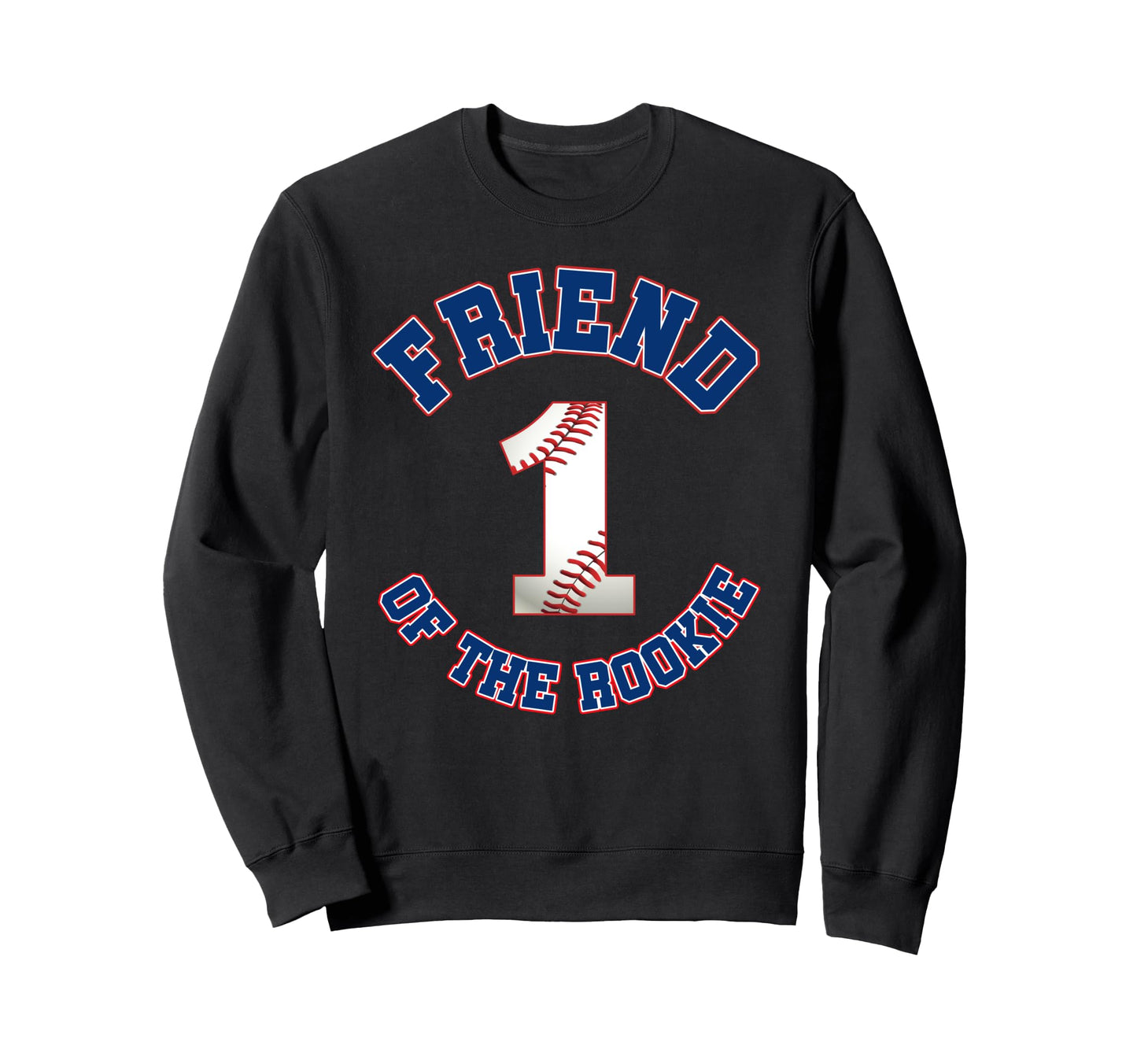 Friend Rookie 1St Birthday Sweatshirt - Fun Novelty Design Men Women - T-Shirt, Sweatshirt, Hoodie