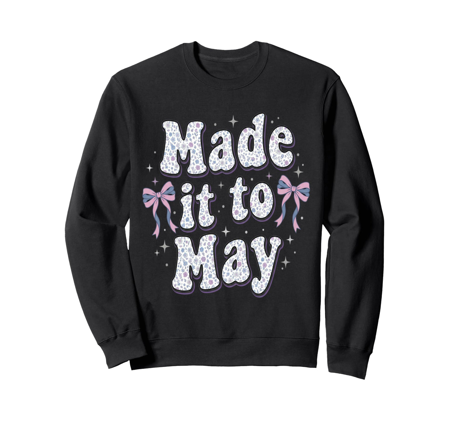 Made It To May End School Year Teacher Sweatshirt - Trendy Graphic Unisex - T-Shirt, Sweatshirt, Hoodie