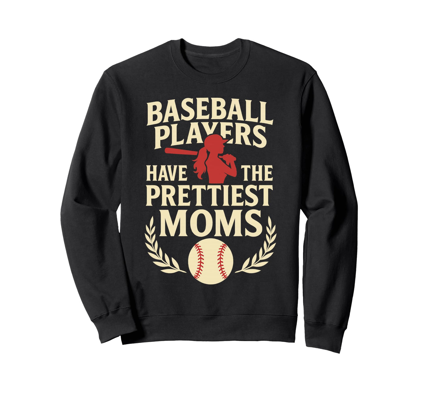 Baseball Players Have Prettiest Moms Sweatshirt - Unique Graphic Unisex - T-Shirt, Sweatshirt, Hoodie