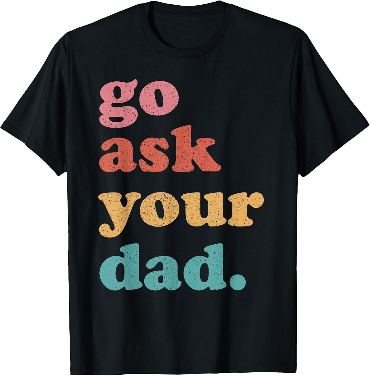 Go Ask Your Dad Funny Mom Quote Mothers Day Family - Adult & Kids T-Shirts, Sweatshirts & Hoodies apparel design preview 1