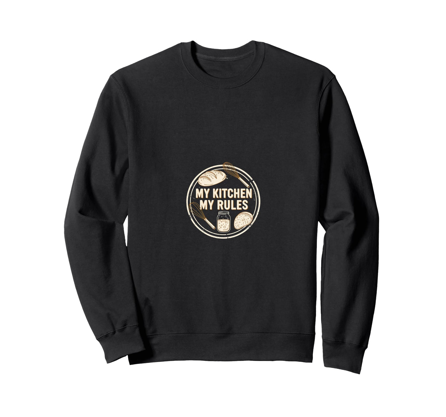 My Kitchen My Rules Sourdough Sweatshirt - Fun Novelty Design for Adults - T-Shirt, Sweatshirt, Hoodie