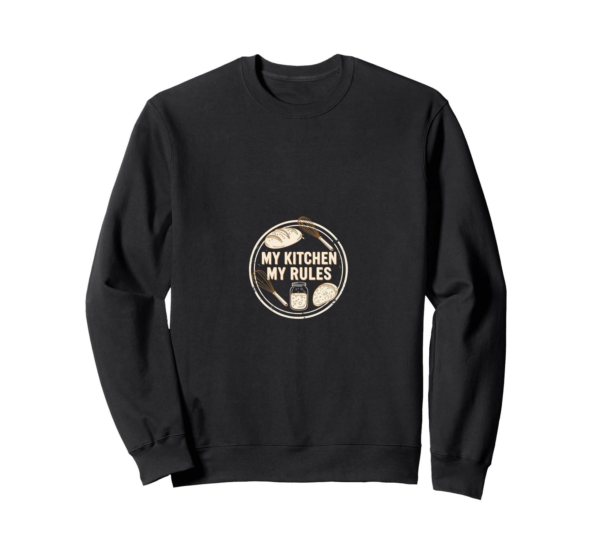 My Kitchen My Rules Sourdough Sweatshirt - Fun Novelty Design for Adults - T-Shirt, Sweatshirt, Hoodie