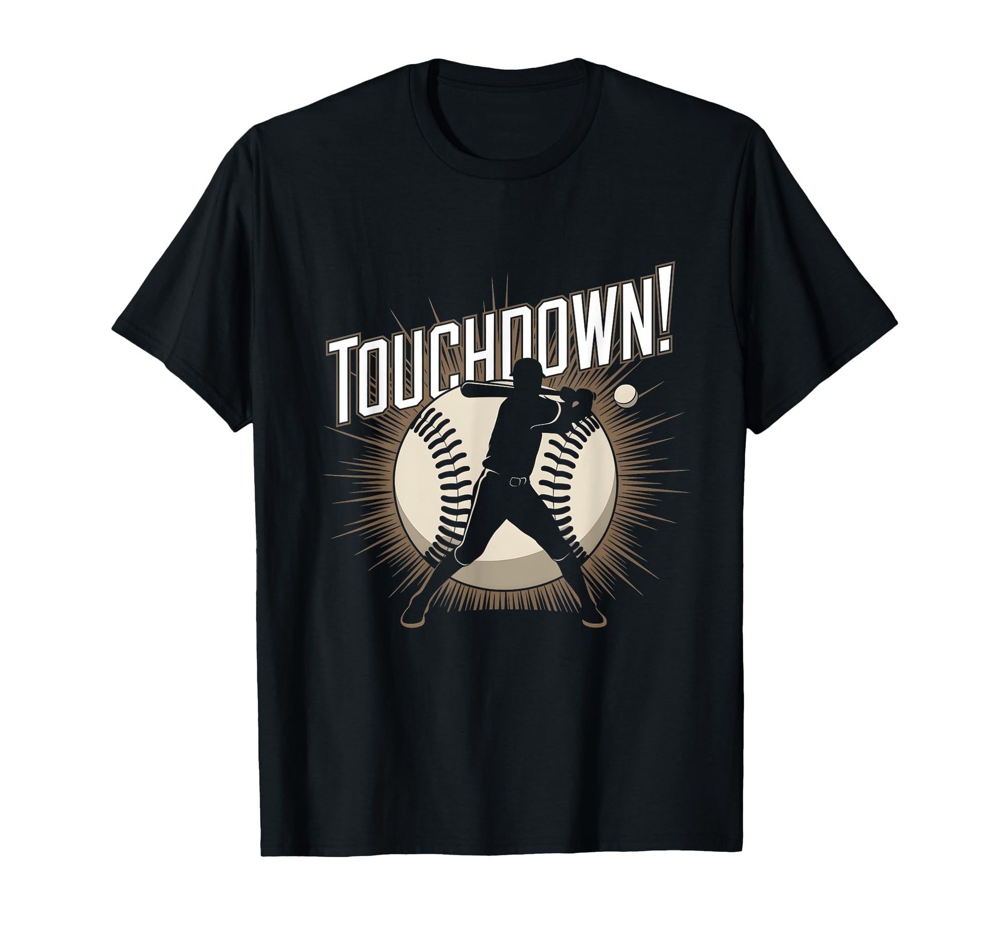 Funny Sports Baseball Touchdown T-Shirt - Casual Everyday Wear Unisex - T-Shirt, Sweatshirt, Hoodie