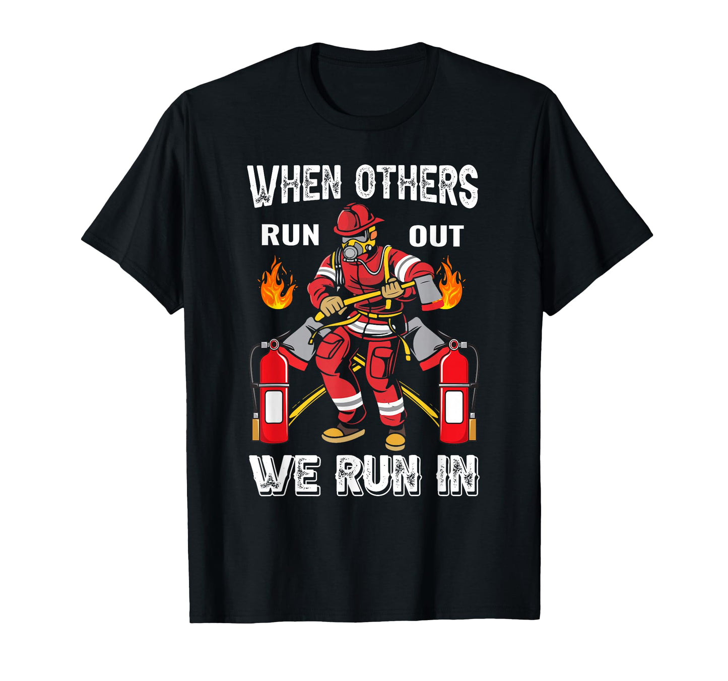When Others Run Out We Run Fireman Proud T-Shirt - Streetwear Style Unisex - T-Shirt, Sweatshirt, Hoodie
