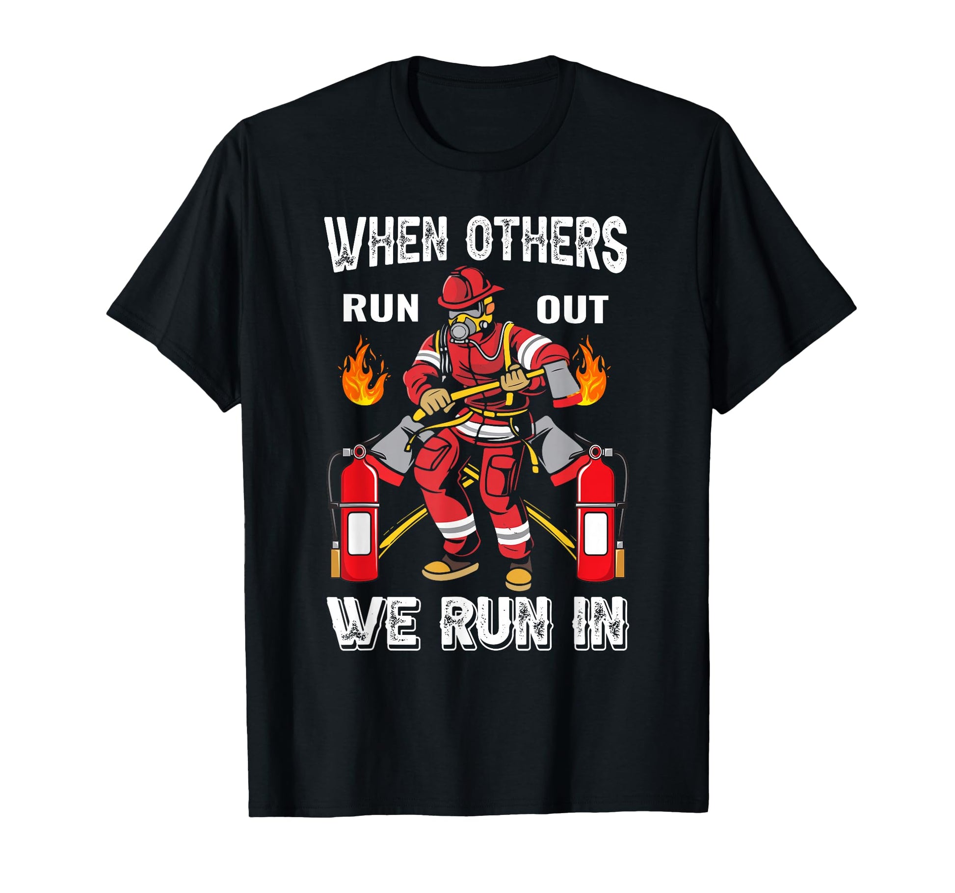 When Others Run Out We Run Fireman Proud T-Shirt - Streetwear Style Unisex - T-Shirt, Sweatshirt, Hoodie