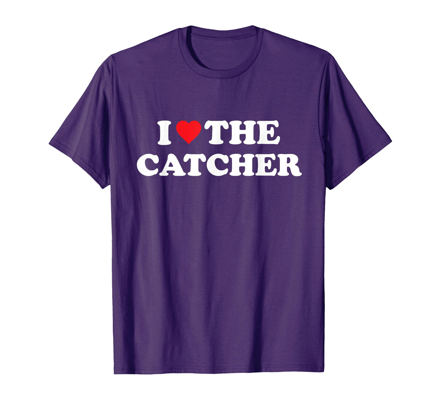 I Love Catcher Baseball Softball T-Shirt - Streetwear Style Men Women - T-Shirt, Sweatshirt, Hoodie