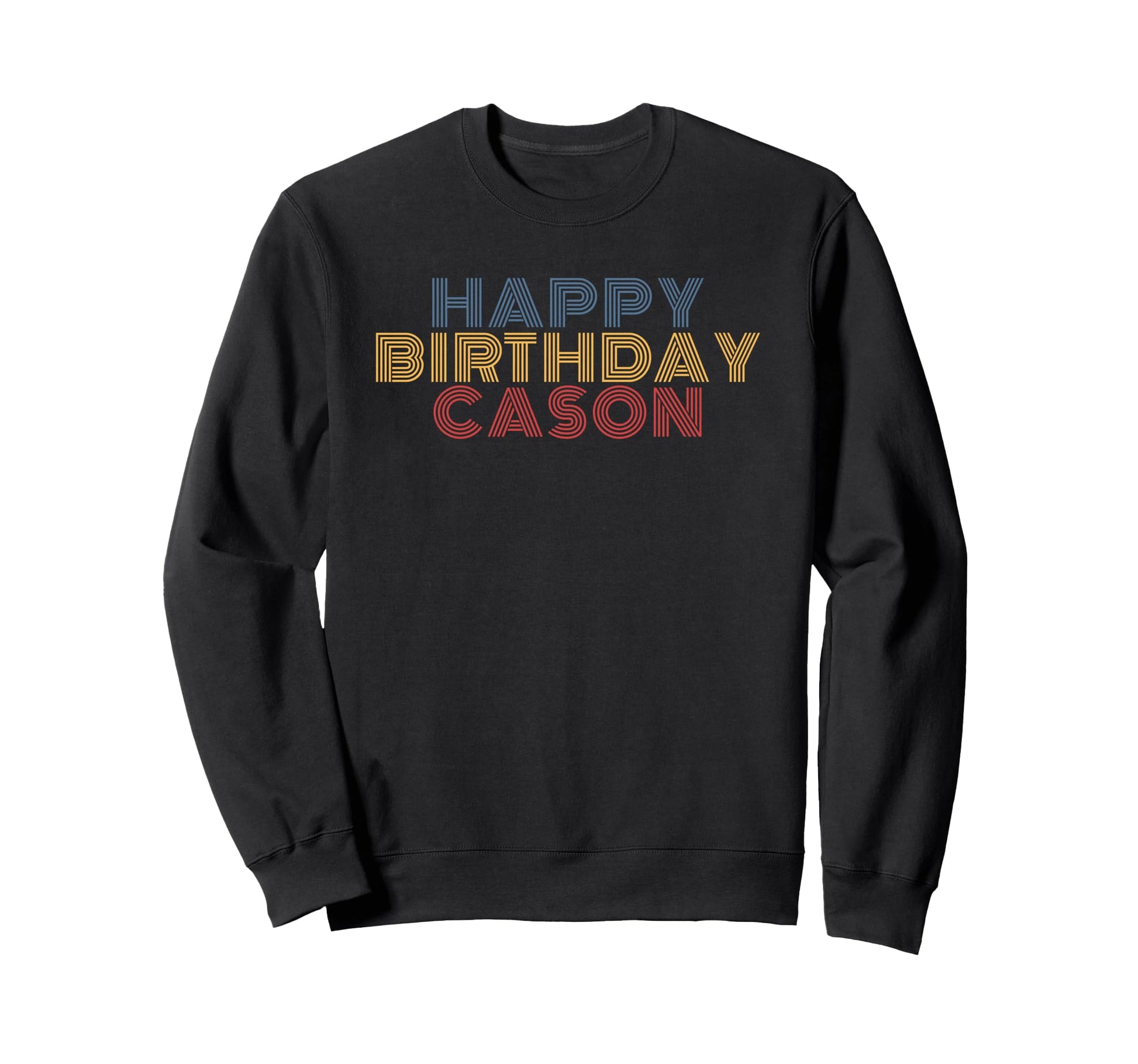Happy Birthday Cason Personalized Sweatshirt - Fun Novelty Design Unisex - T-Shirt, Sweatshirt, Hoodie