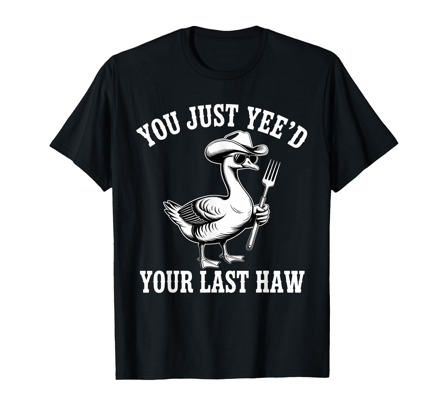 You Just Yeed Your Last Haw Funny Cowboy T-Shirt - Unique Graphic Unisex - T-Shirt, Sweatshirt, Hoodie
