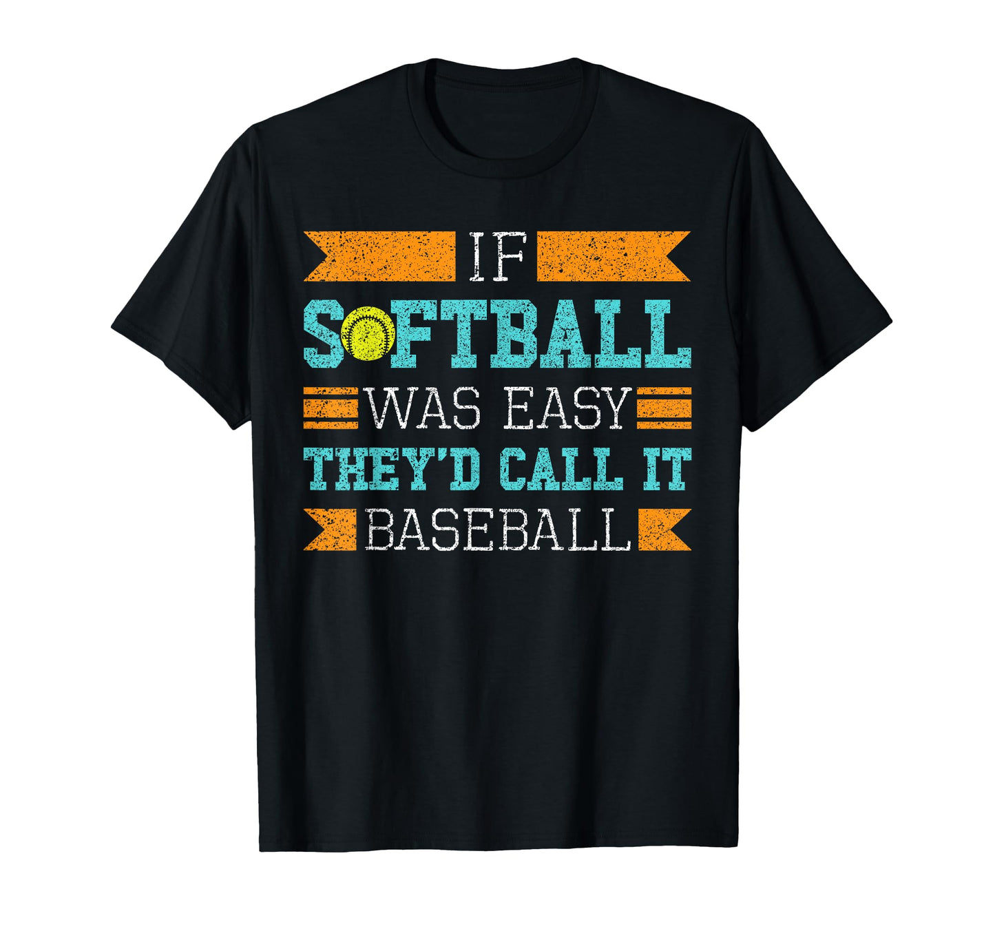 If Softball Was Easy Theyd Call It Catcher T-Shirt - Graphic Print Unisex - T-Shirt, Sweatshirt, Hoodie