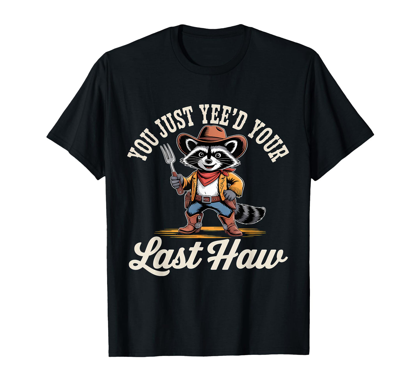 You Just Yeed Your Last Haw Funny T-Shirt - Minimalist Print Men Women - T-Shirt, Sweatshirt, Hoodie