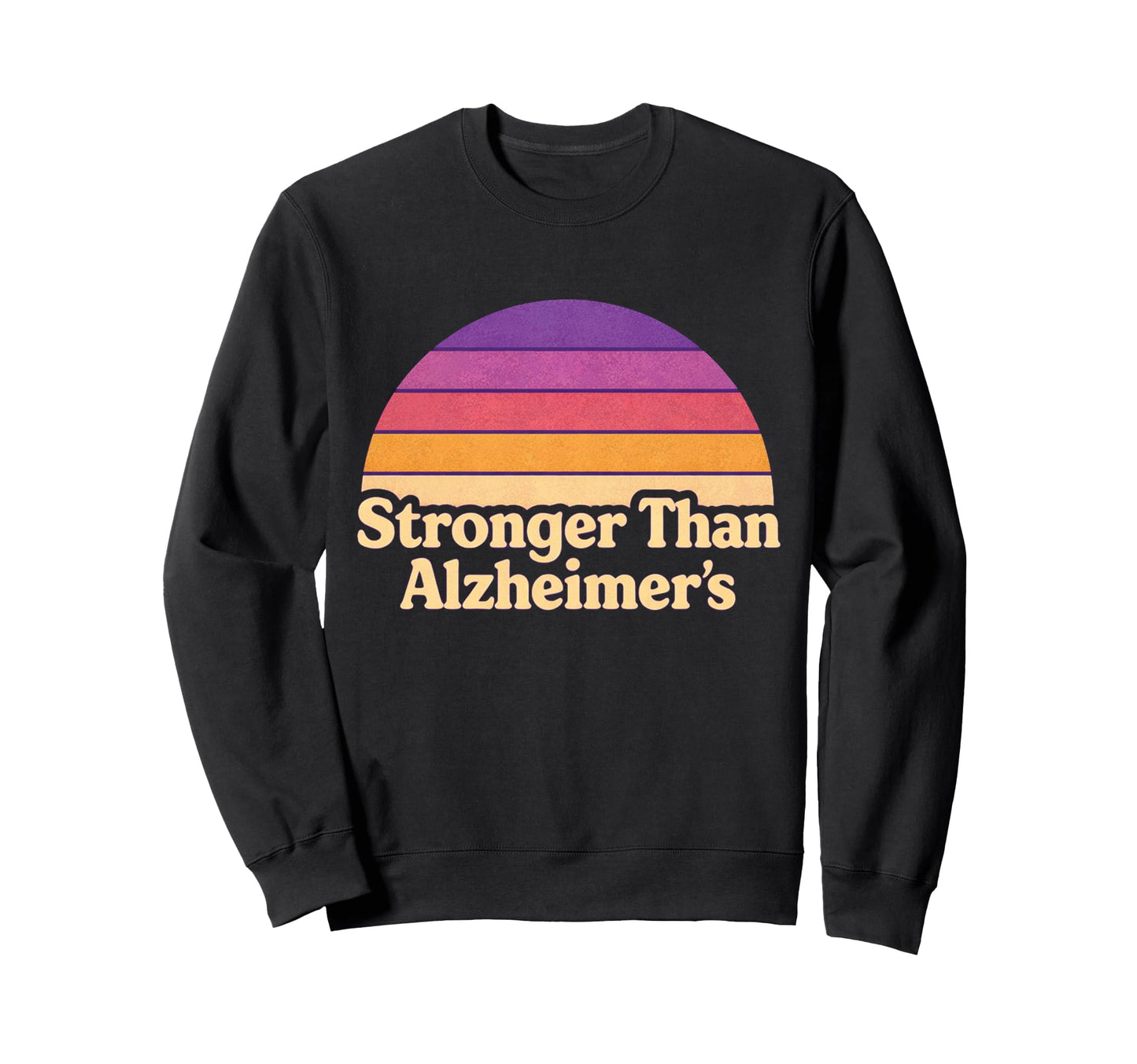 Stronger Than Alzheimers Sweatshirt - Casual Everyday Wear Unisex - T-Shirt, Sweatshirt, Hoodie