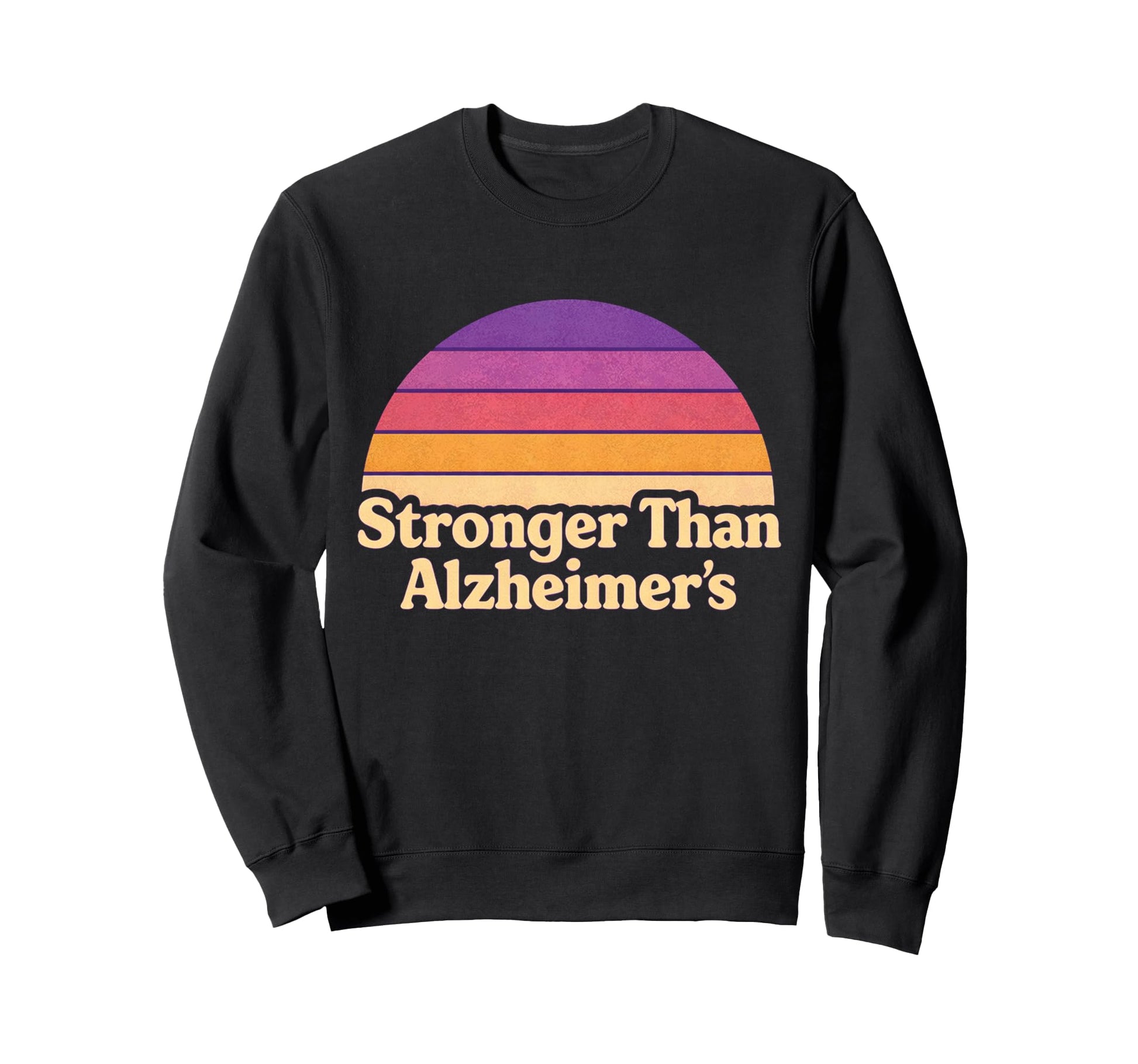 Stronger Than Alzheimers Sweatshirt - Casual Everyday Wear Unisex - T-Shirt, Sweatshirt, Hoodie