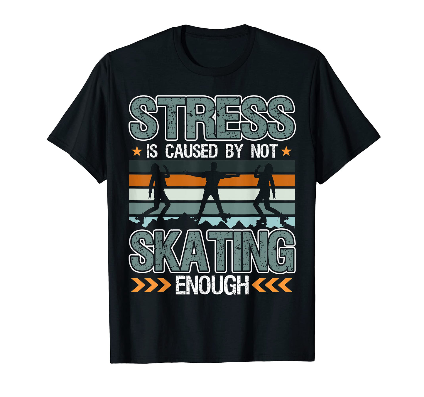 Stress Is Caused Not Skating Enough T-Shirt - Graphic Print Men Women - T-Shirt, Sweatshirt, Hoodie