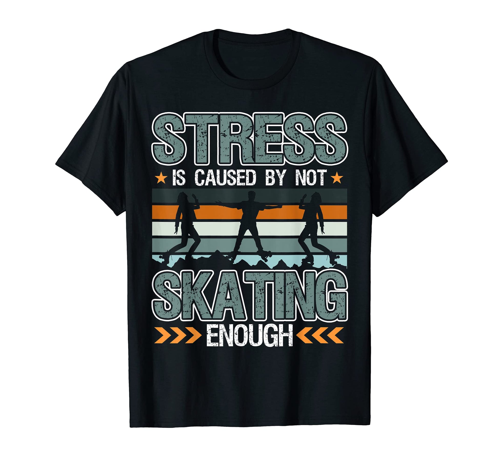 Stress Is Caused Not Skating Enough T-Shirt - Graphic Print Men Women - T-Shirt, Sweatshirt, Hoodie