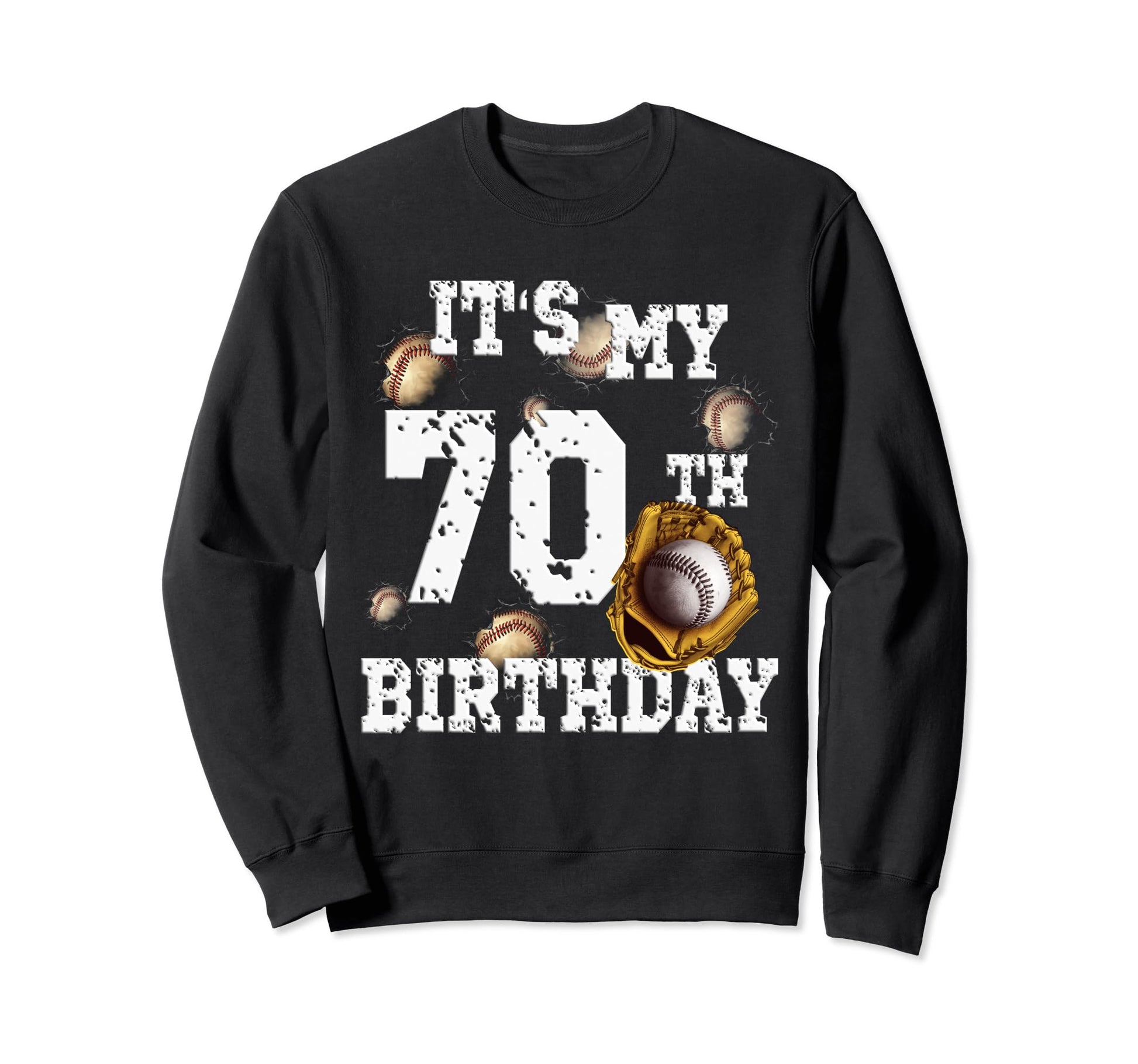 Funny Its My 70Th Birthday Fun Baseball Sweatshirt - Trendy Graphic Unisex - T-Shirt, Sweatshirt, Hoodie