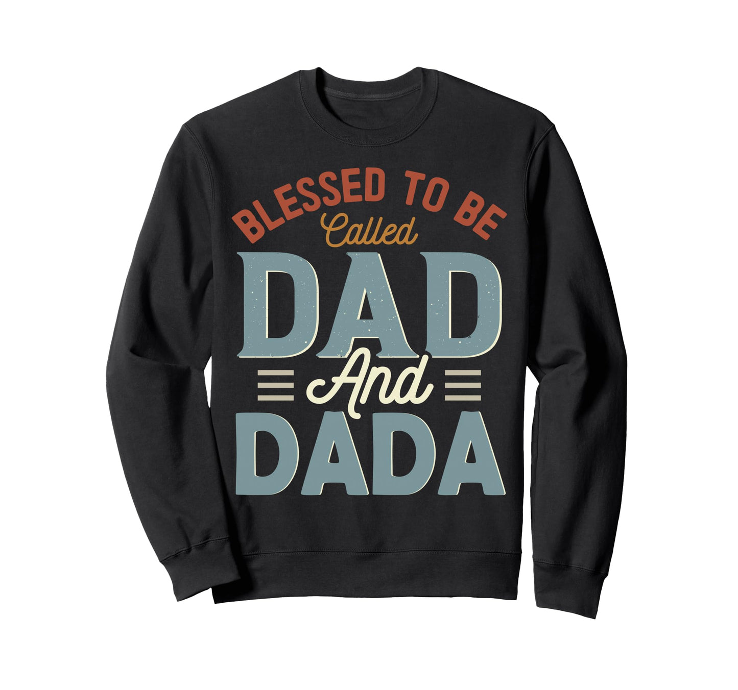 Blessed To Be Called Dad And Dada Sweatshirt - Unique Graphic for Adults - T-Shirt, Sweatshirt, Hoodie