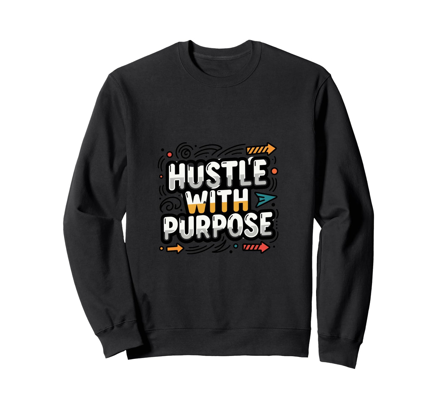 Purpose Driven Motivation Mindset Sweatshirt - Graphic Print Men Women - T-Shirt, Sweatshirt, Hoodie