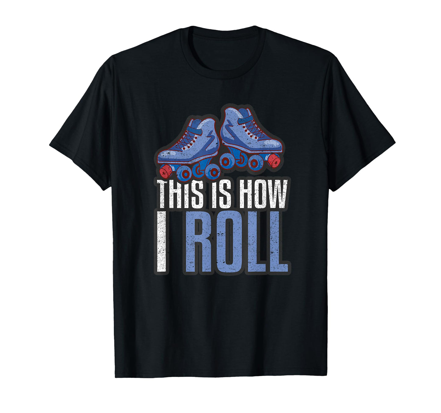 This Is How I Roll Roller Skating Roller T-Shirt - Graphic Print Unisex - T-Shirt, Sweatshirt, Hoodie