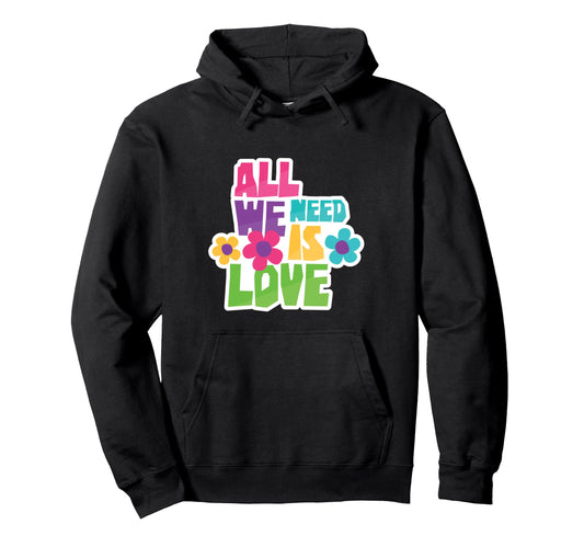 All We Need Is Love Art Hoodie - Trendy Graphic Men Women - T-Shirt, Sweatshirt, Hoodie
