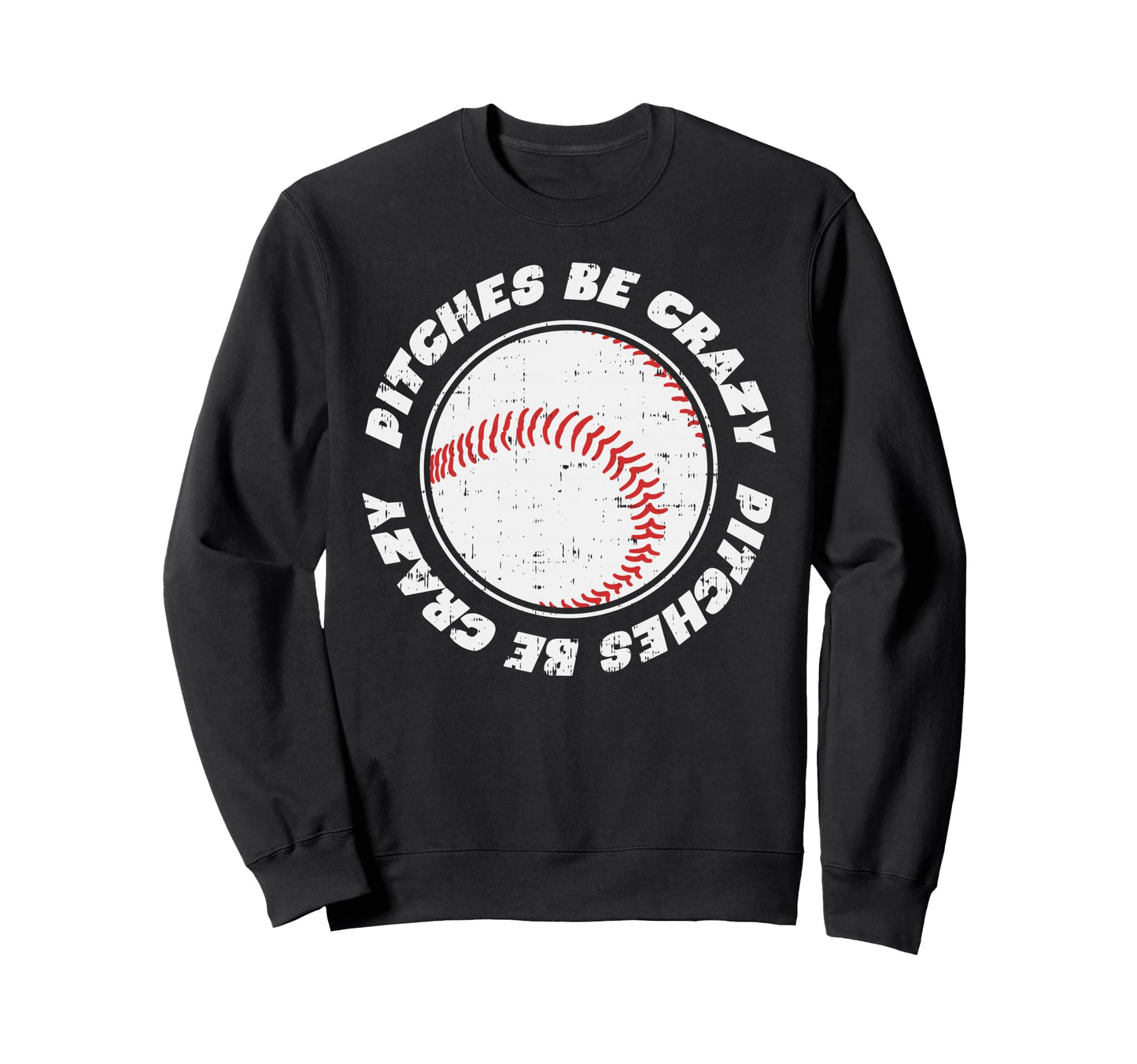 Pitches Be Crazy Baseball Sports Lover Sweatshirt - Graphic Print Unisex - T-Shirt, Sweatshirt, Hoodie
