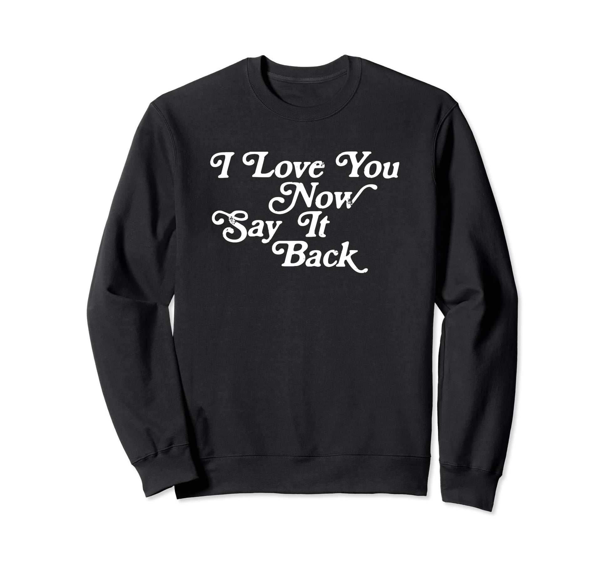 I Love You Now Say It Back 60S Sweatshirt - Graphic Print Men Women - T-Shirt, Sweatshirt, Hoodie