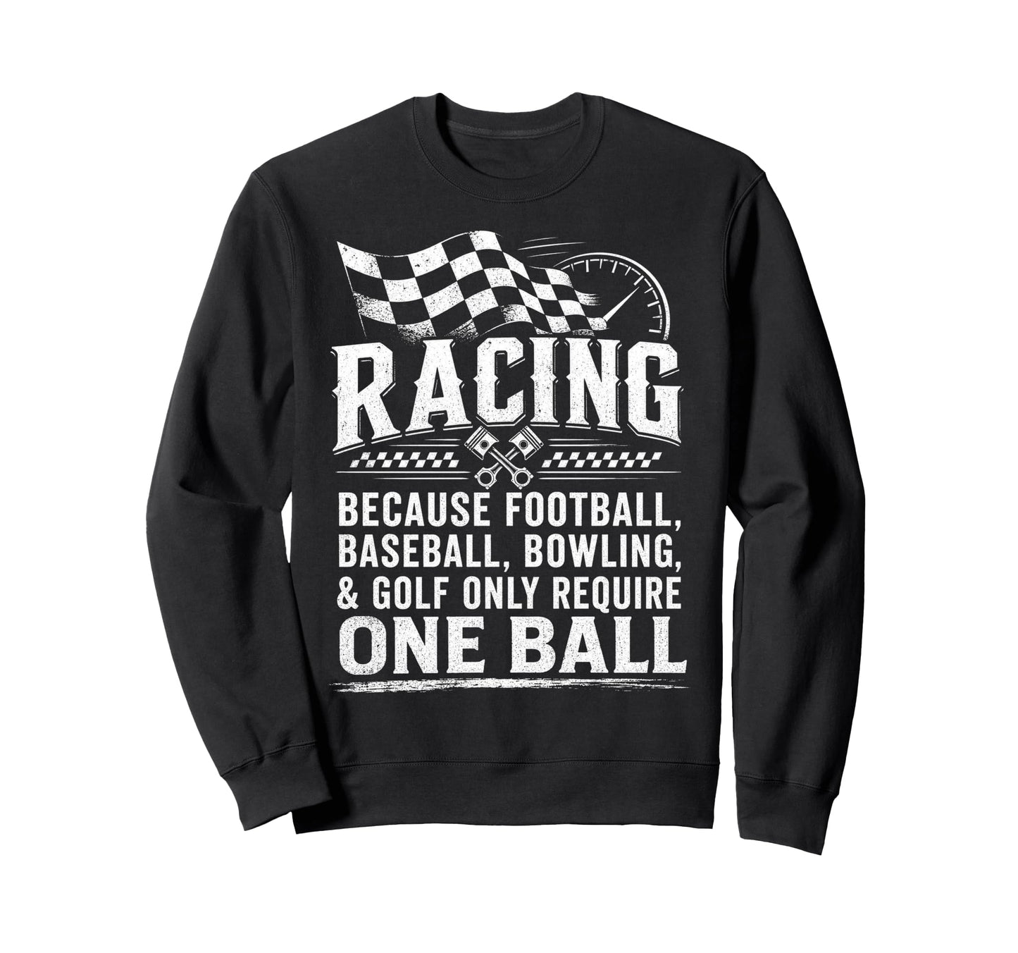Racing Because Football Baseball Only Sweatshirt - Unique Graphic Unisex - T-Shirt, Sweatshirt, Hoodie