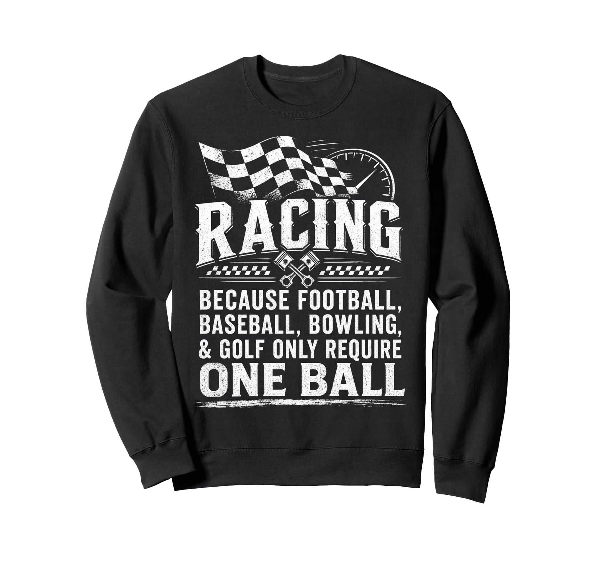 Racing Because Football Baseball Only Sweatshirt - Unique Graphic Unisex - T-Shirt, Sweatshirt, Hoodie