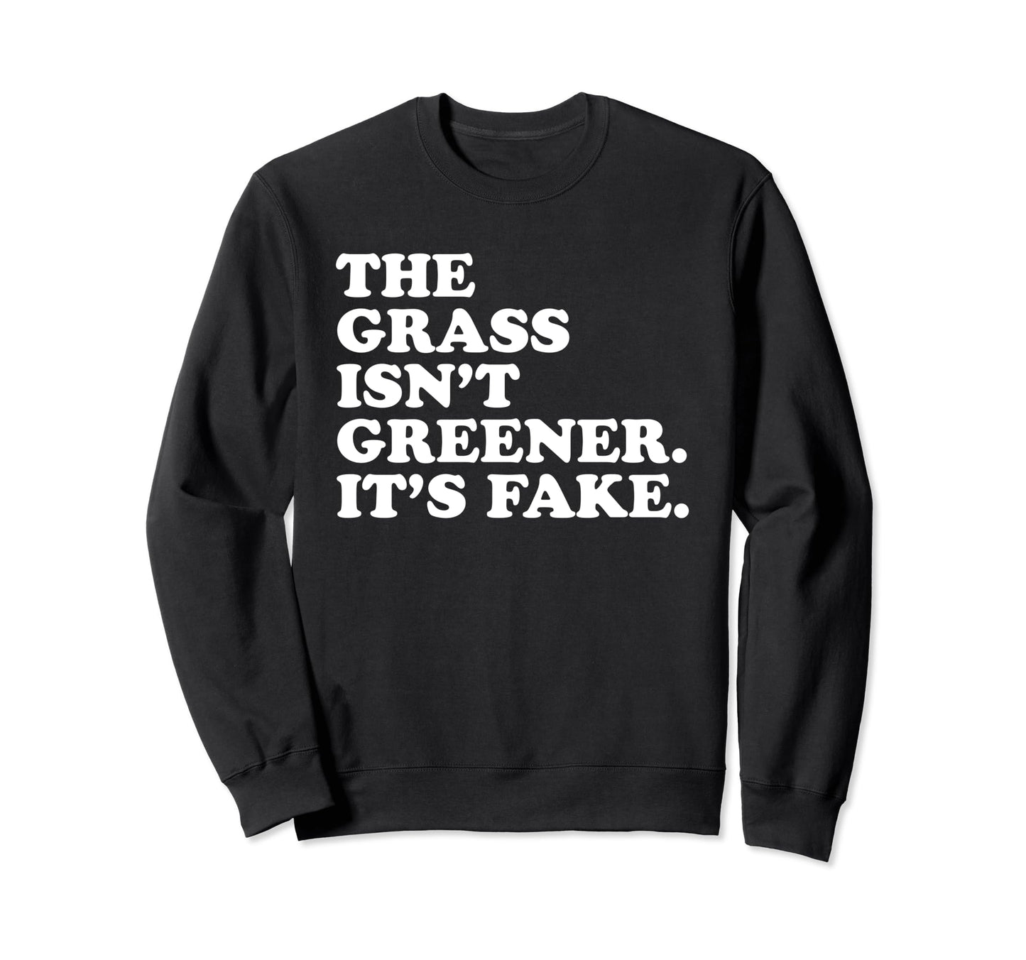Grass Isnt Greener Its Fake Y2K Sweatshirt - Fun Novelty Design Men Women - T-Shirt, Sweatshirt, Hoodie