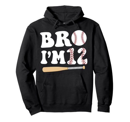 Baseball 12Th Birthday Bro Im 12 Year Hoodie - Fun Novelty Design Unisex - T-Shirt, Sweatshirt, Hoodie