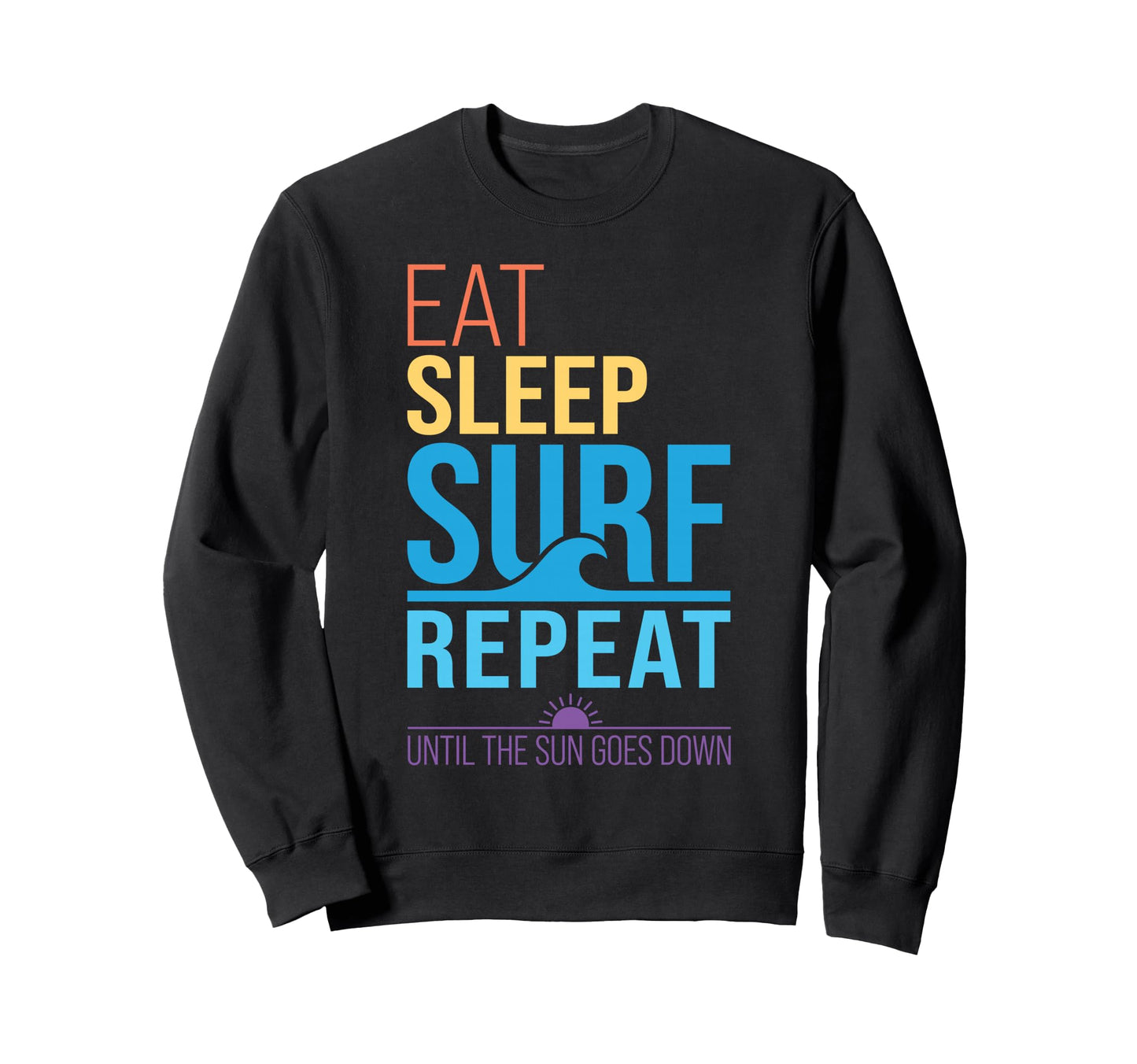 Eat Sleep Surf Repeat Sunset Sweatshirt - Casual Everyday Wear Men Women - T-Shirt, Sweatshirt, Hoodie