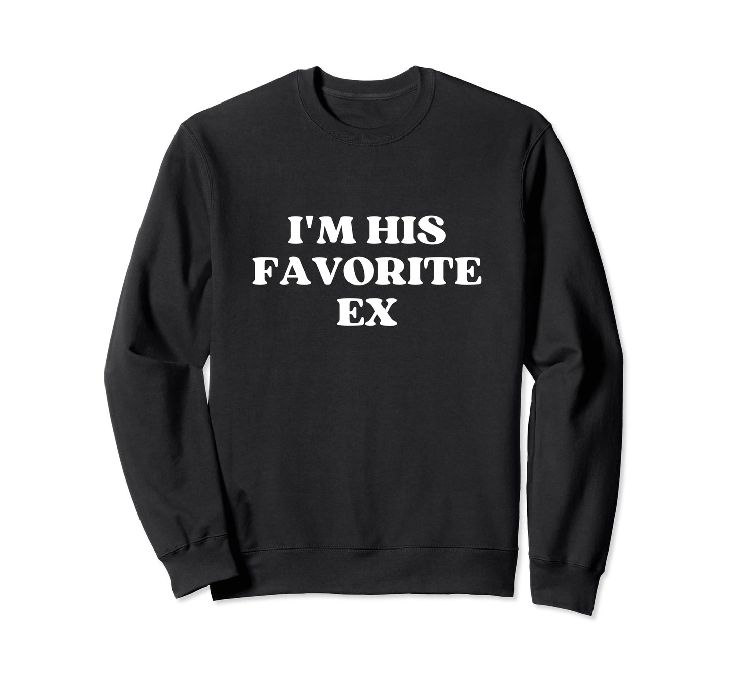 Im His Favorite Ex Y2K Aesthetic Sweatshirt - Aesthetic Graphic Unisex - T-Shirt, Sweatshirt, Hoodie