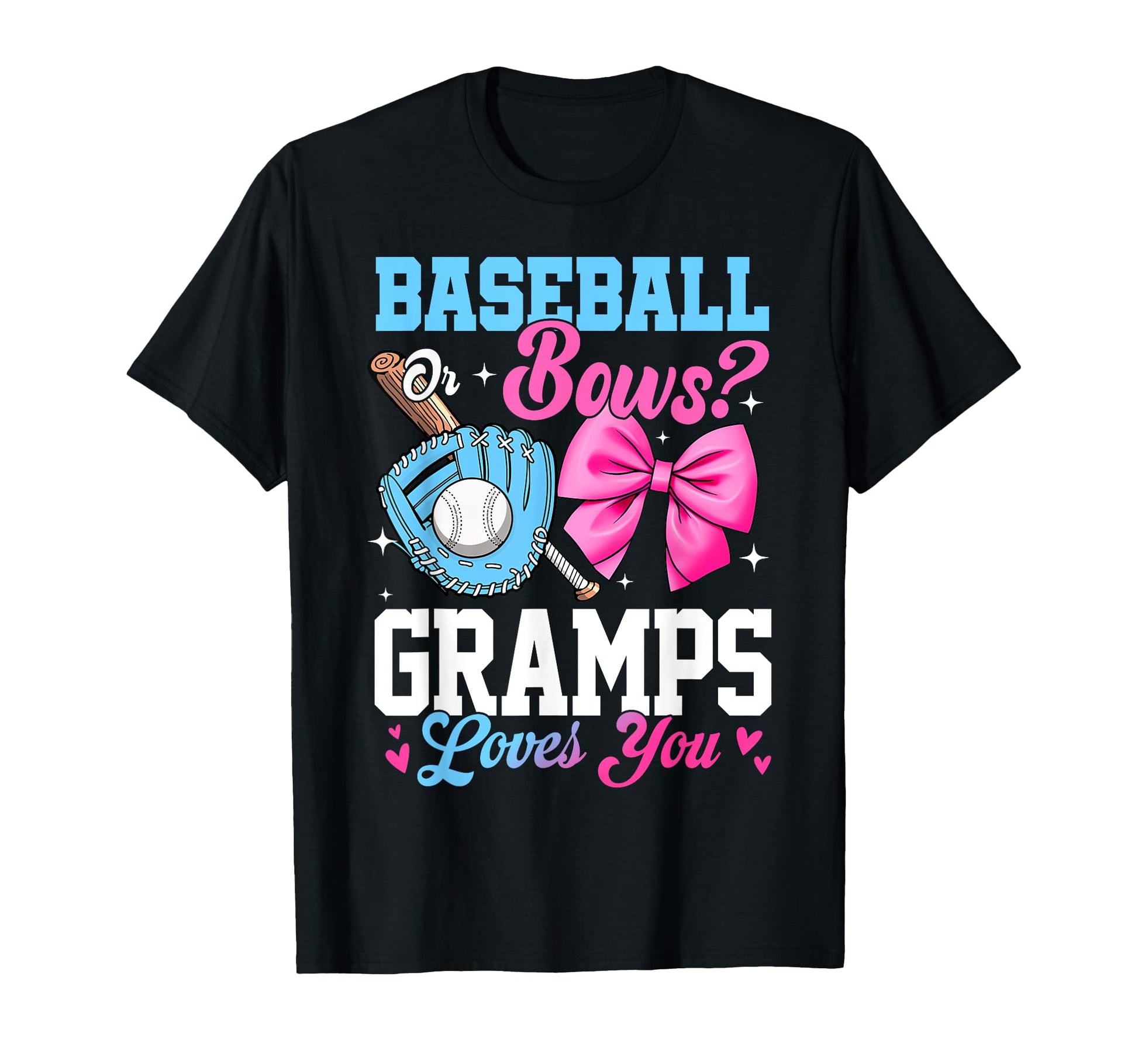Baseball Or Bows Your Gramps Loves You T-Shirt - Trendy Graphic Unisex - T-Shirt, Sweatshirt, Hoodie