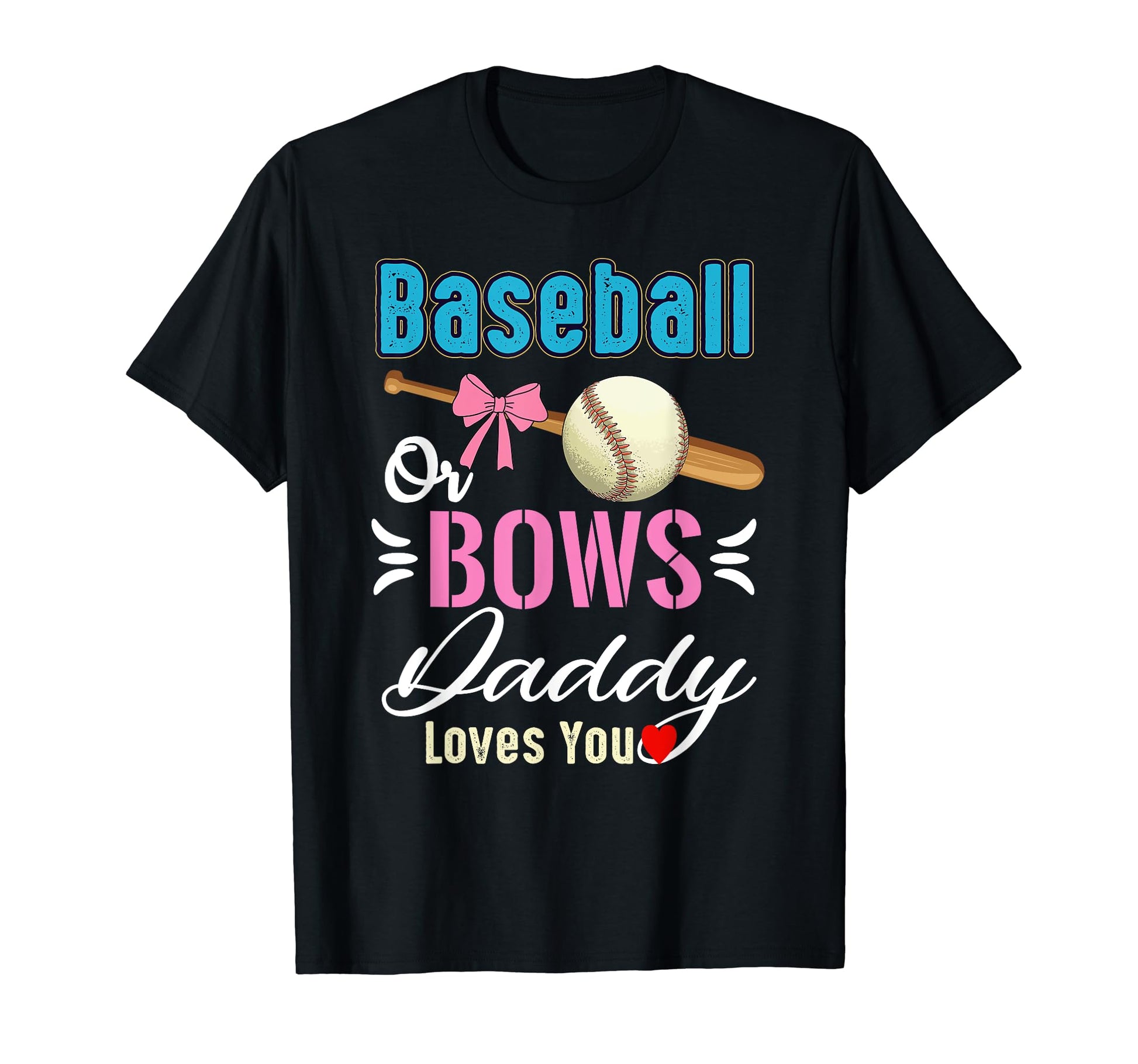 Baseball Or Bows Daddy Loves You Gender T-Shirt - Trendy Graphic Men Women - T-Shirt, Sweatshirt, Hoodie