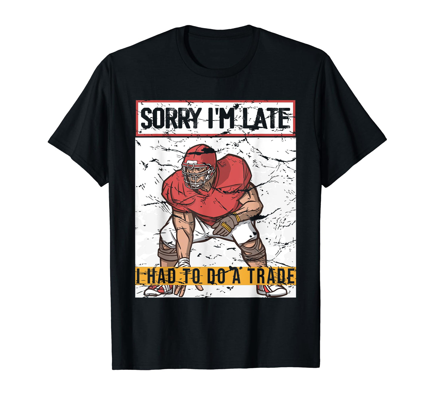 Sorry Im Late Football Home Cards T-Shirt - Trendy Graphic Men Women - T-Shirt, Sweatshirt, Hoodie