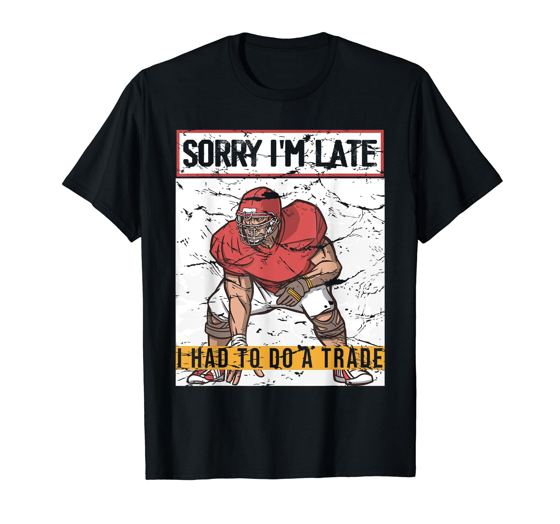 Sorry Im Late Football Home Cards T-Shirt - Trendy Graphic Men Women - T-Shirt, Sweatshirt, Hoodie