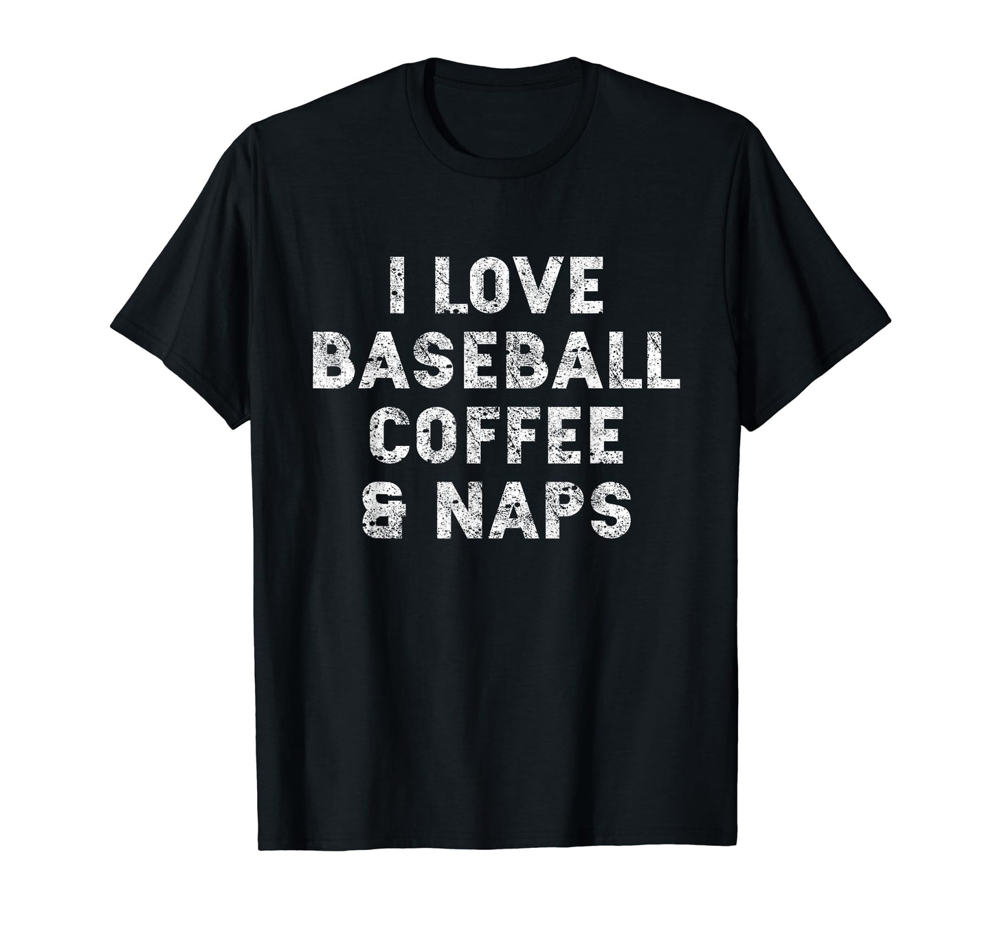 I Love Baseball Coffee And Naps Funny T-Shirt - Graphic Print for Adults - T-Shirt, Sweatshirt, Hoodie