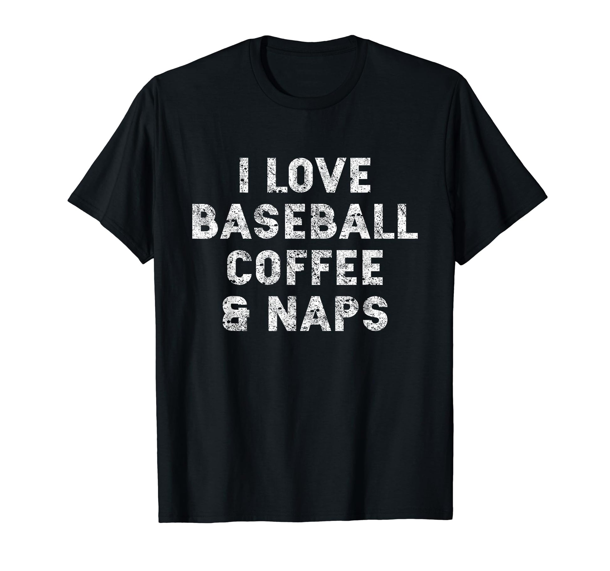 I Love Baseball Coffee And Naps Funny T-Shirt - Graphic Print for Adults - T-Shirt, Sweatshirt, Hoodie