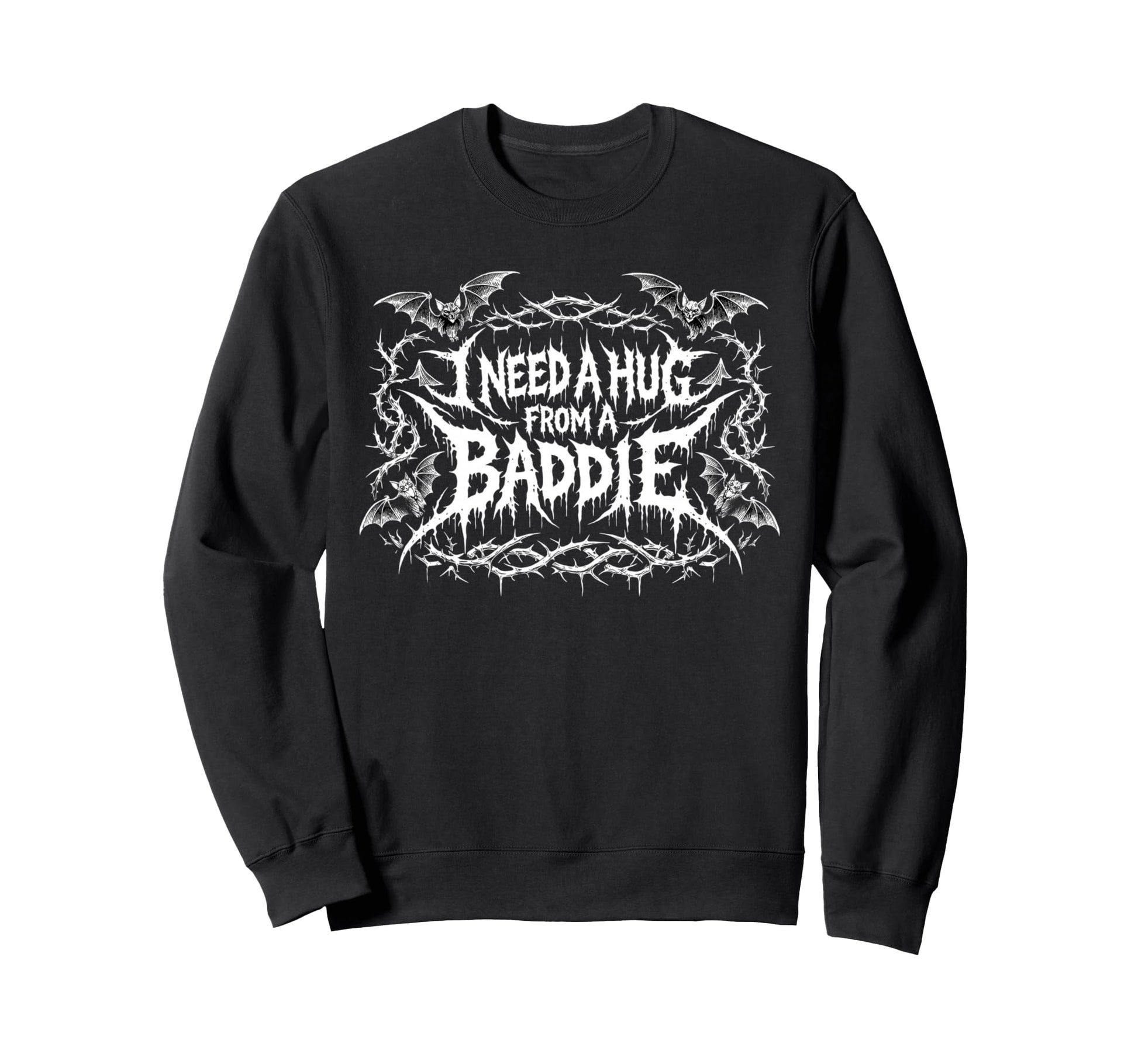 I Need Hug From Baddie Sweatshirt - Streetwear Style Unisex - T-Shirt, Sweatshirt, Hoodie