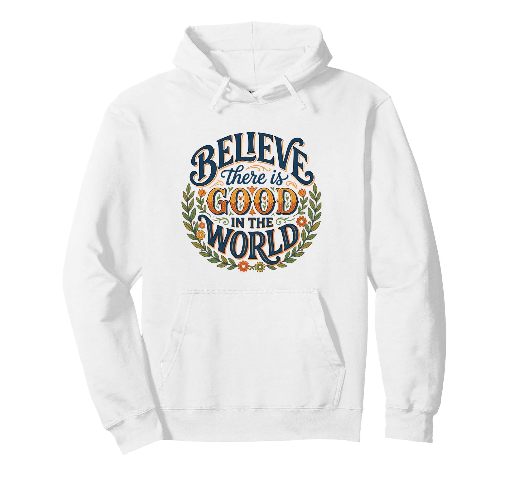 Believe There Is Good World Floral Hoodie - Graphic Print for Adults - T-Shirt, Sweatshirt, Hoodie