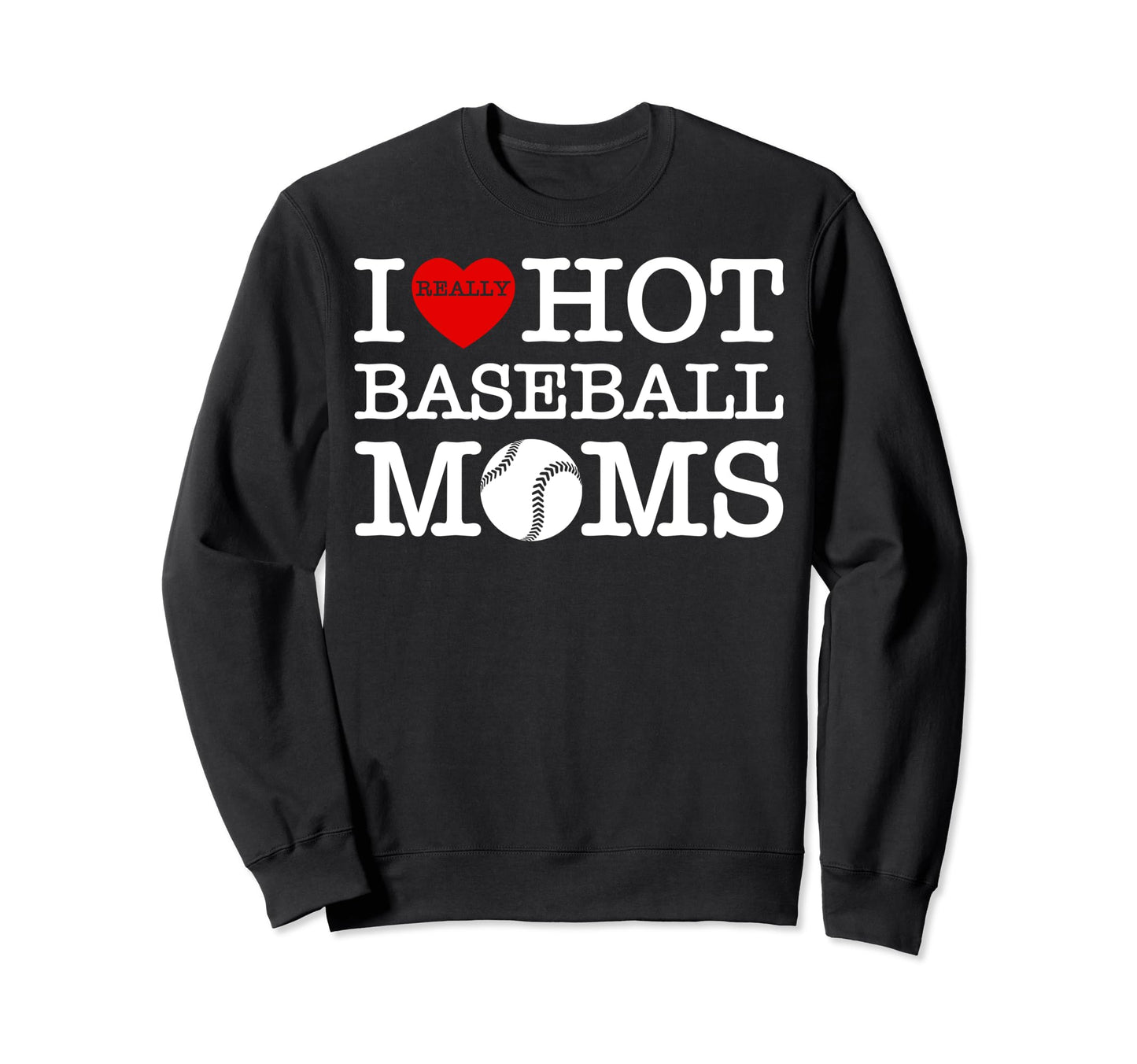 I Love Hot Baseball Heart Moms Sweatshirt - Unique Graphic for Adults - T-Shirt, Sweatshirt, Hoodie