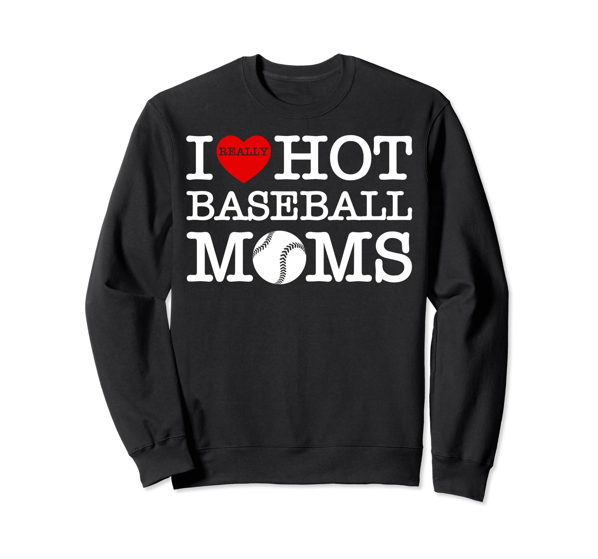 I Love Hot Baseball Heart Moms Sweatshirt - Unique Graphic for Adults - T-Shirt, Sweatshirt, Hoodie