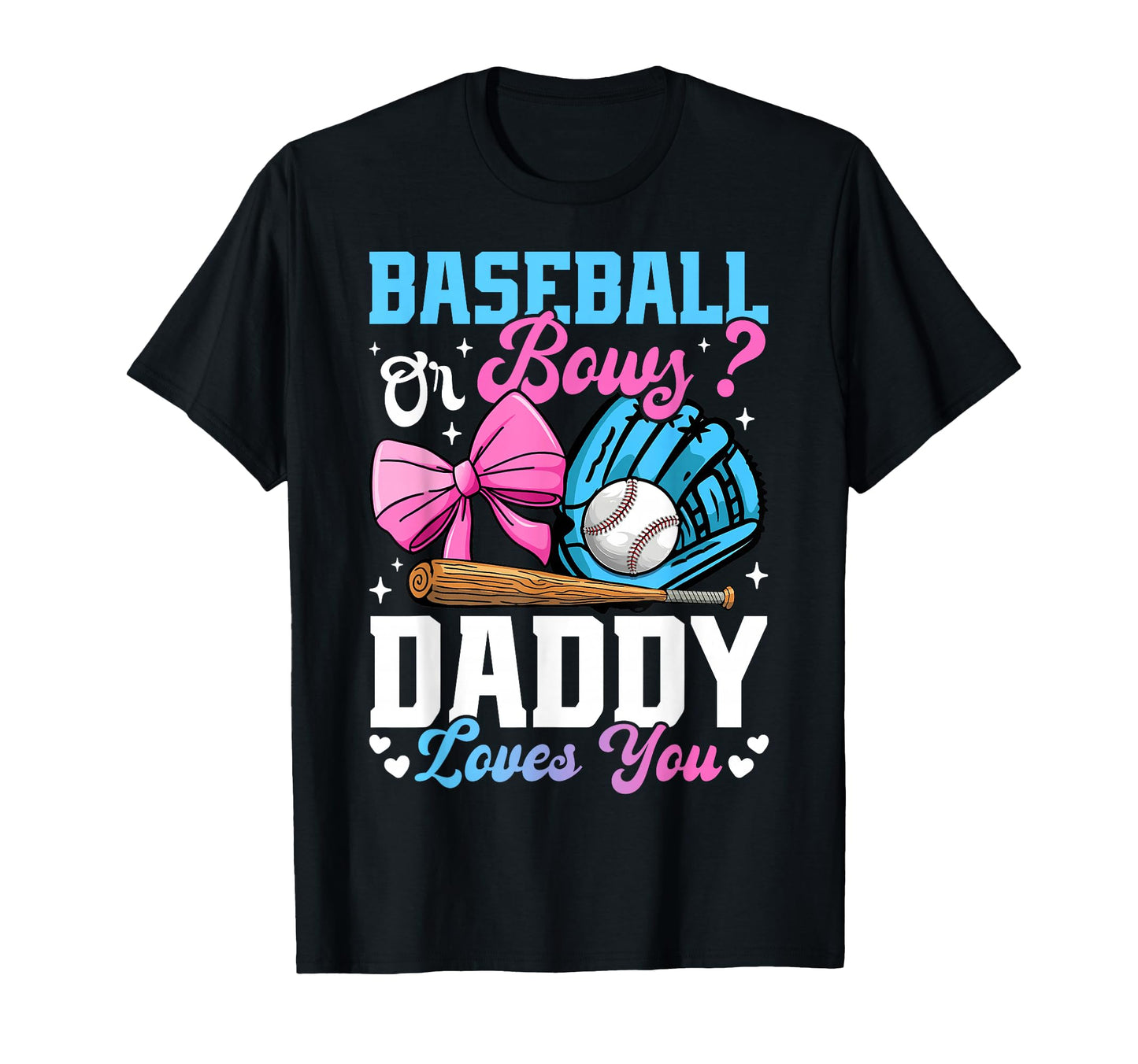 Baseball Or Bows Daddy Loves You Funny T-Shirt - Trendy Graphic Unisex - T-Shirt, Sweatshirt, Hoodie