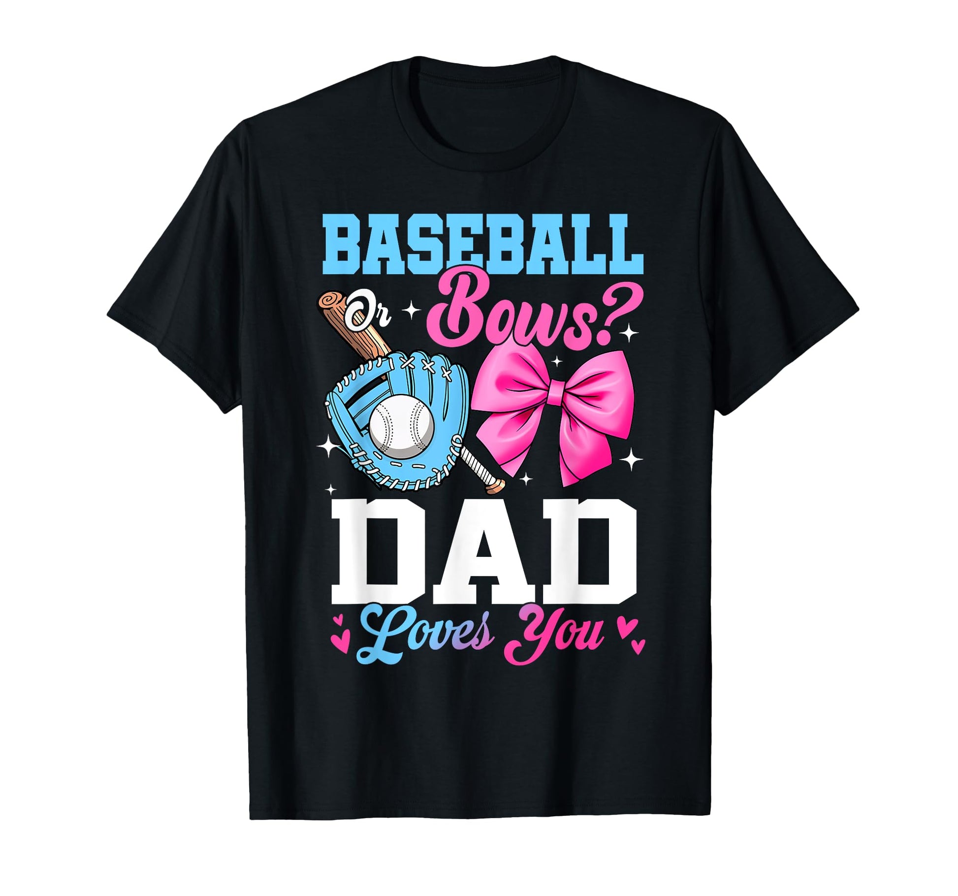 Baseball Or Bows Your Dad Loves You T-Shirt - Custom Art Print for Adults - T-Shirt, Sweatshirt, Hoodie