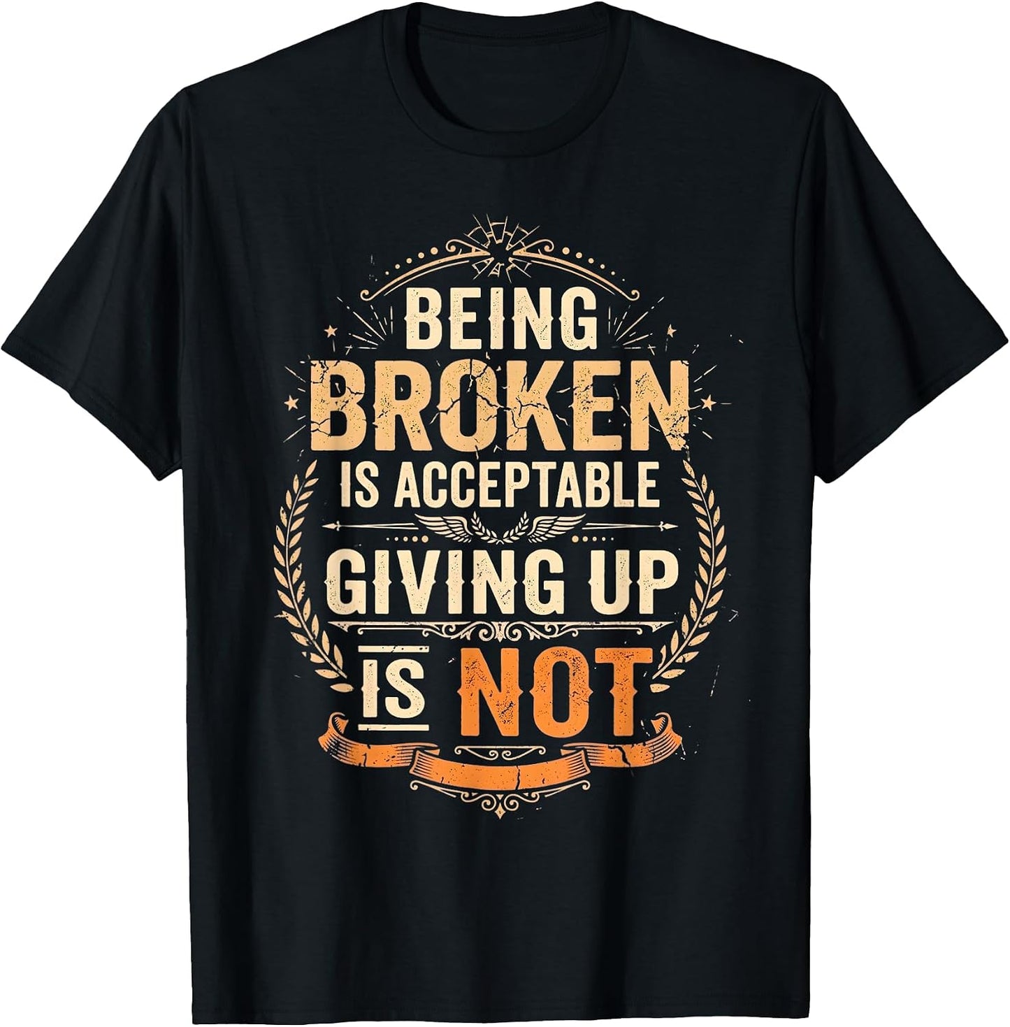 Being Broken is Acceptable Giving Up Not Motivational - Adult & Kids T-Shirts, Sweatshirts & Hoodies apparel design preview 1