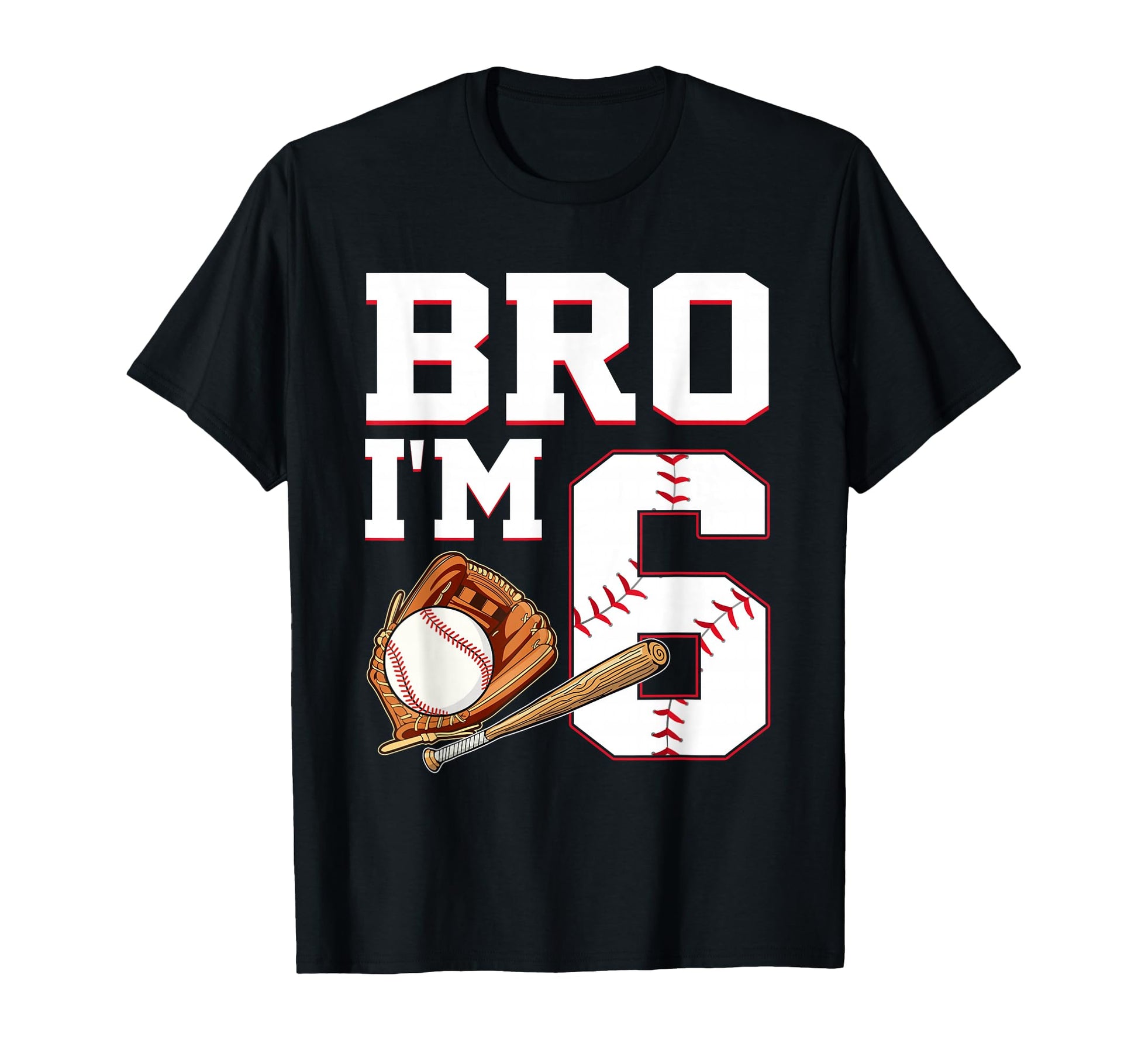 Bro Im 6 Birthday Baseball 6 Years Old T-Shirt - Trendy Graphic for Adults - T-Shirt, Sweatshirt, Hoodie