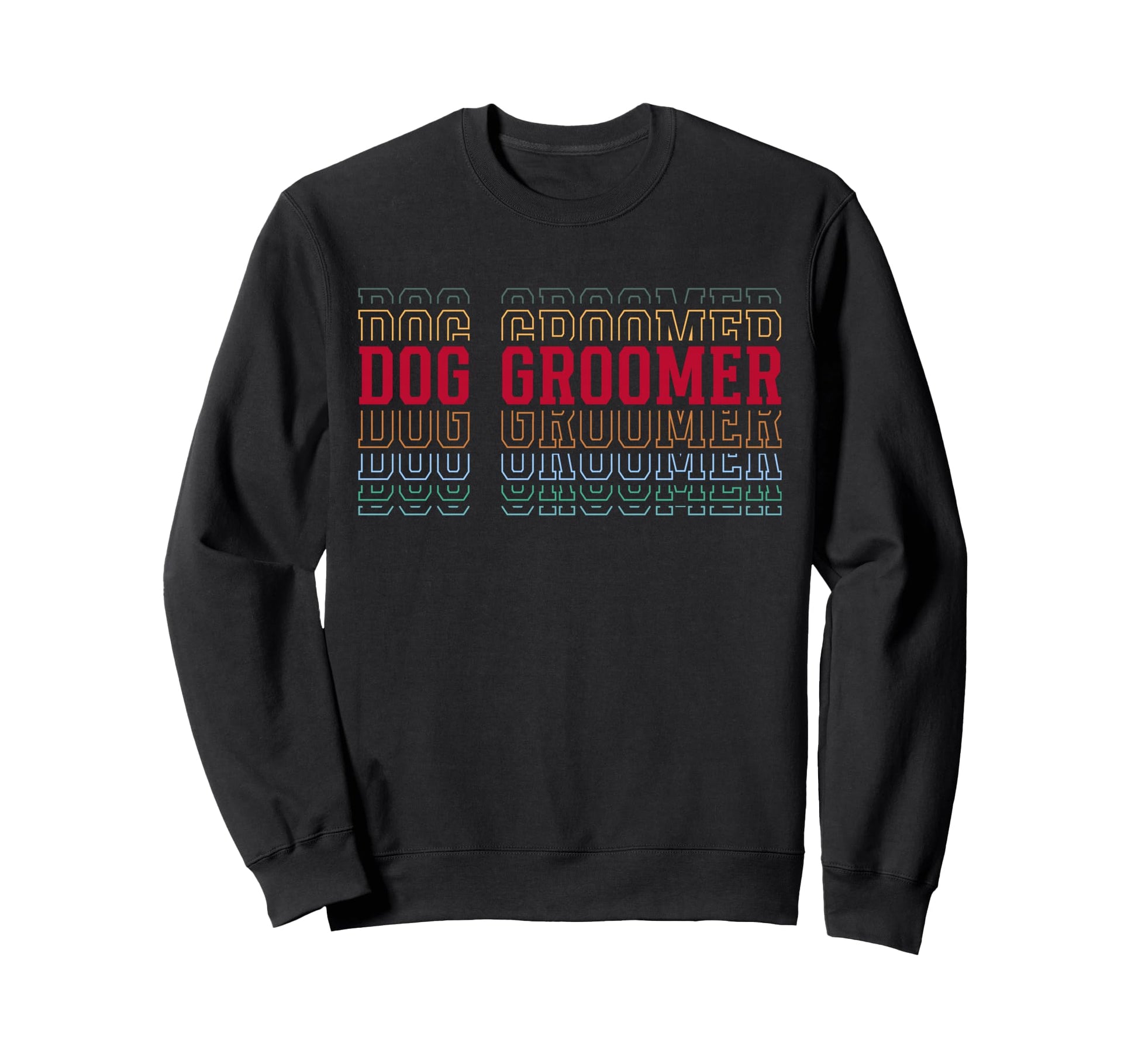 Dog Groomer Funny Layered Text Sweatshirt - Custom Art Print for Adults - T-Shirt, Sweatshirt, Hoodie