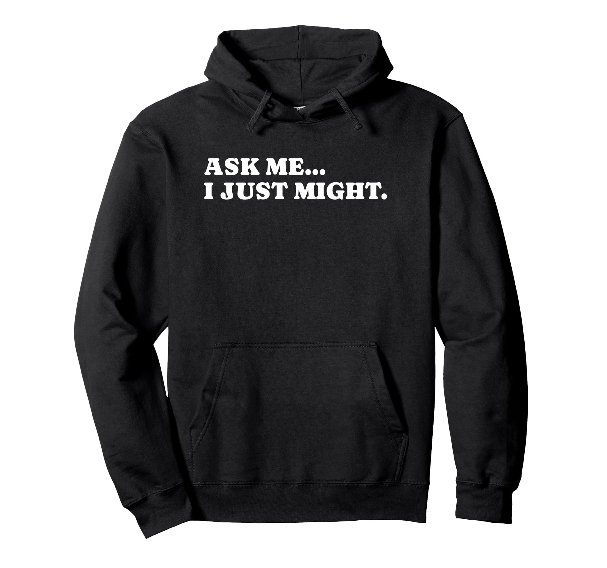 Ask Me I Just Might Funny Y2K Aesthetic Hoodie - Trendy Graphic Unisex - T-Shirt, Sweatshirt, Hoodie