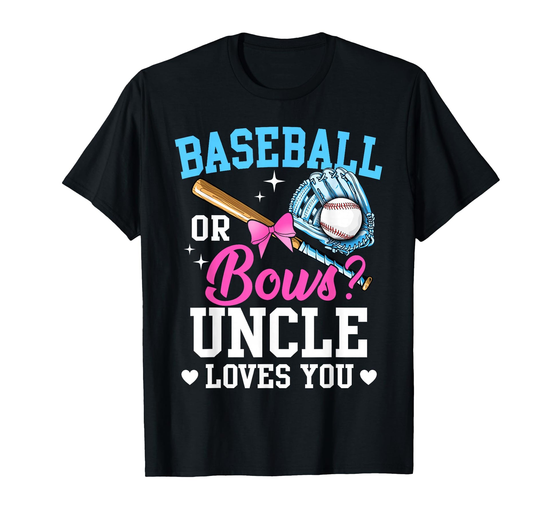 Baseball Or Bows Uncle Loves You T-Shirt - Fun Novelty Design Unisex - T-Shirt, Sweatshirt, Hoodie