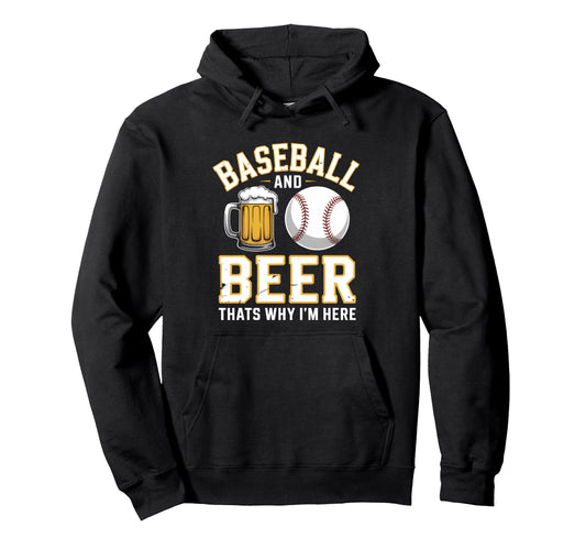 Baseball And Beer Thats Why Im Here Hoodie - Fun Novelty Design Unisex - T-Shirt, Sweatshirt, Hoodie