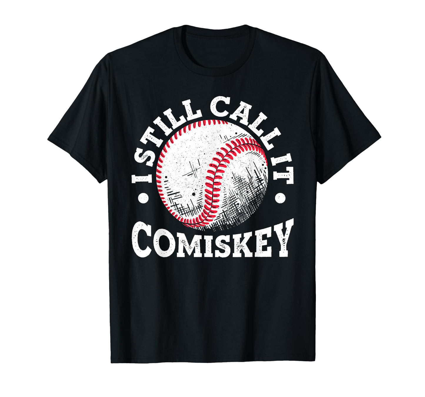 I Still Call It Comiskey Funny T-Shirt - Unique Graphic for Adults - T-Shirt, Sweatshirt, Hoodie